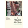 Food, Faith and Gender in South Asia: The Cultural Politics of Women's Food Practices
