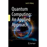 Quantum Computing: An Applied Approach