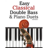 Easy Classical Double Bass & Piano Duets: Featuring Music of Brahms, Handel, Pachelbel and Other Composers