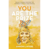 You Are The Prize: Seeing Yourself Beyond the Imperfections of Your Trauma