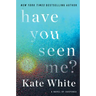 Have You Seen Me?: A Novel of Suspense