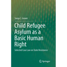Child Refugee Asylum as a Basic Human Right: Selected Case Law on State Resistance