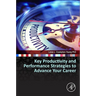 Key Productivity and Performance Strategies to Advance Your Career