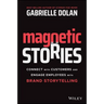 Magnetic Stories: Connect with Customers and Engage Employees with Brand Storytelling