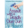 Assault with a Deadly Glue Gun