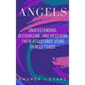 Angels: Understanding, Recognizing and Receiving their Assistance using Oracle Cards