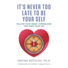 It's Never Too Late to Be Your Self: Follow Your Inner Compass and Take Back Your Life