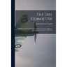 The Dies Committee; a Study of the Special House Committee for the Investigation of Un-American Activities, 1938-1943