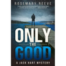 Only the Good: A Jack Hart Mystery