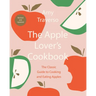 The Apple Lover's Cookbook: Revised and Updated