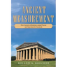 Ancient Measurement: How Ancient Civilizations Created Precise and Reproducible Standards
