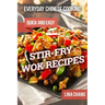 Everyday Chinese Cooking: Quick and Easy Stir-Fry Wok Recipes