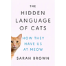 The Hidden Language of Cats: How They Have Us at Meow