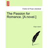 The Passion for Romance. [A Novel.]