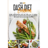 Dash Diet Cookbook: 21-Day Mediterranean Dash Diet Meal Plan to Improve Your Health and Lose Weight with Easy and Quick Recipes. With More