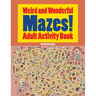 Weird and Wonderful Mazes! Adult Activity Book