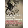 The Heretic's Guide to Global Finance: Hacking the Future of Money
