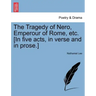 The Tragedy of Nero, Emperour of Rome, Etc. [In Five Acts, in Verse and in Prose.]