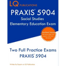 PRAXIS 5904 Social Studies Elementary Education Exam: Two Full Practice Exam - Free Online Tutoring - Updated Exam Questions