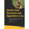 Generic Data Structures and Algorithms in Go: An Applied Approach Using Concurrency, Genericity and Heuristics