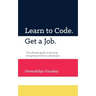 Learn to Code. Get a Job: The Ultimate Guide to Learning and Getting Hired as a Developer.