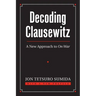 Decoding Clausewitz: A New Approach to on War