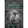 The Goat-God and Other Stories: Cautionary Tales For Peculiar People