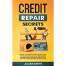 Credit Repair Secrets: Increase Your Credits Score in 30 Days Legally with Secret Technique. 609 Letters Templates Included. Repair Your Negative Prof