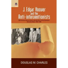 J. Edgar Hoover and the Anti-interventionists: FBI Political Surveillance and the Rise of the Domestic Security State, 1939-1945