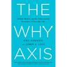 The Why Axis: Hidden Motives and the Undiscovered Economics of Everyday Life