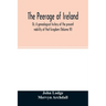 The Peerage of Ireland: Or, A genealogical history of the present nobility of that kingdom (Volume IV)