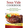 Sous Vide Cookbook: Easy, Delicious and Professional Restaurant Quality Meals Made at Home (Contains 2 Texts: Sous Vide and Sous Vide Cookbook)