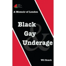 Black, Gay & Underage: A Memoir of London