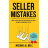 Seller Mistakes: What You Were Never Told About Selling Your Home and Why It Should Matter to You