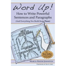 Word Up! How to Write Powerful Sentences and Paragraphs (and Everything You Build from Them)