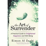 The Art of Surrender: A Practical Guide to Enlightened Happiness and Well-Being