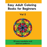 Easy Adult Coloring Books for Beginners Vol. 2: 30 Easy Mandalas and Abstract Patterns