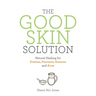 The Good Skin Solution: Natural Healing for Eczema, Psoriasis, Rosacea and Acne
