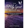 The Holy Spirit Within Me: How Knowing Jesus Will Give You Comfort And Peace