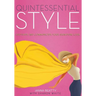 Quintessential Style: Cultivate and Communicate Your Signature Look