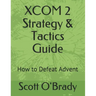 XCOM 2 Strategy & Tactics Guide: How to Defeat Advent