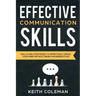 Effective Communication: Skills and Strategies to Effectively Speak Your Mind Without Being Misunderstood