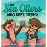 The Sea Otters Who Kept Trying