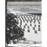 Buried In Georgetown: A Brief Look At Cemeteries and Burial Grounds in Georgetown, Washington, D.C.
