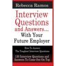 INTERVIEW QUESTIONS AND ANSWERS...WITH YOUR FUTURE EMPLOYER How To Answer The Toughest Interview Questions