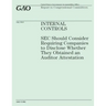 Internal Controls: SEC Should Consider Requiring Companies to Disclose Wether They Obtained an Auditor Attestation