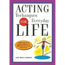 Acting Techniques for Everyday Life: Look and Feel Self-Confident in Difficult, Real-Life Situations