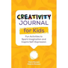 Creativity Journal for Kids: Fun Activities to Spark Imagination and Inspire Self-Expression