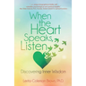 When the Heart Speaks, Listen: Discovering Inner Wisdom