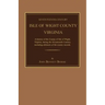 Seventeenth Century Isle of Wight County, Virginia. a History of the County of Isle of Wight, Virginia, During the Seventeenth Century, Including Abst